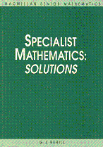 Specialist Mathematics:  Solutions by G S Rehill