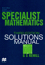 Specialist Mathematics Third Edition Solutions Manual by G S Rehill
