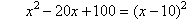 x squared - 20x + 100 = (x - 10) squared