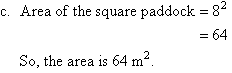 (c)  Area of the square paddock = 64 m squared.