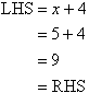 LHS = x + 4 = 5 + 4 = 9 = RHS