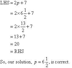 LHS = 2p + 7 = 2 times 6.5 + 7 = 20 = RHS, so our solution, p = 6 1/2, is correct. 