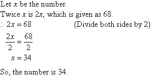 Let x be the number.  Twice x is 2x, which is given as 68.  Therefore, 2x = 68.  After dividing both sides by 2, we find x = 34.  So, the number is 34.
