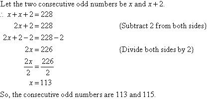 Let the two consecutive odd numbers be x and x + 2.  Therefore, x + x + 2 = 228.  Subtract 2 from both sides and then divide both sides by 2 to find x = 113.  So, the consecutive odd numbers are 113 and 115.