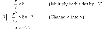 Multiply both sides by -7 and change < into > to find x > -56.