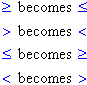 >= becomes <=, > becomes <, <= becomes >=, < becomes >
