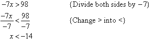 Divide both sides by -7 and change > into < to find x < -14.