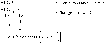 Divide both sides by -12 and change <= into >= to find x >= - 1 / 3. Therefore, the solution set is {x : x >= - 1 / 3}.