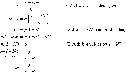 Multiply both sides by m, then subtract mN from both sides and finally divide both sides by I - N to find m = p / (I - N).