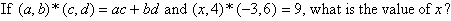 If (a, b) * (c, d) = ac + bd and (x, 4) * (-3, 6) = 9, what is the value of x?