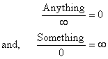 Anything / Infinity = 0 and Something / 0 = Infinity