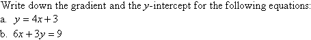 Write down the gradient and the y-intercept for the following equations:  (a)  y = 4x + 3    (b)  6x + 3y = 9