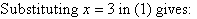 Substituting x = 3 in (1) gives: