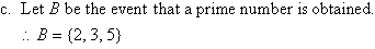 (c)  Let B be the event that a prime number is obtained.  Therefore, B = {2, 3, 5}