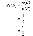 Pr(B) = n(B) / n(S) = 3 / 6 = 1 / 2