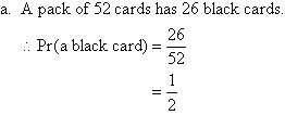 (a)  A pack of 52 cards has 26 black cards. So, Pr(a black card) = 26/52 = 1/2