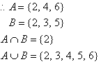 So A = {2, 4, 6}, B = {2, 3, 5}, A intersection B = {2}, A U B = {2, 3, 4, 5, 6}