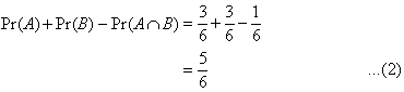 Pr(A) + Pr(B) - Pr(A intersection B) = 3/6 + 3/6 - 1/6 = 5/6