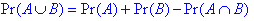 Pr(A U B) = Pr(A) + Pr(B) - Pr(A intersection B)