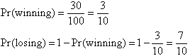 Pr(winning) = 30/100 = 3/10,     Pr(losing) = 1 - Pr(winning) = 1 - 3/10 = 7/10