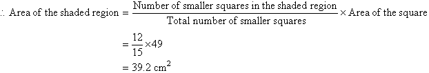 Therefore, Area of the shaded region = Number of smaller squares in the shaded region / Total number of smaller square times Area of the square = 12/15 times 49 = 39.2 cm squared.