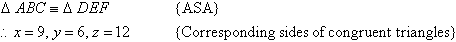 Triangle ABC is congruent to triangle DEF by the ASA principle.  Therefore, x = 9, y = 6, z = 12 by the corresponding sides of congruent triangles.