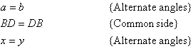 a = b   {Alternate angles}.  BD = DB   {Common side}.  x = y   {Alternate angles}.