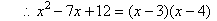 So, x^2 - 7x + 12 = (x-3)(x-4).