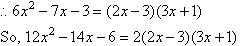 So 12x^2 - 14x - 6 = 2(2x-3)(3x+1)
