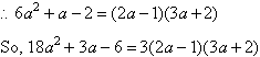 So 18a^2 + 3a - 6 = 3(2a-1)(3a+2)