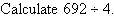 Calculate 692 divided by 4.