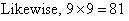 Likewise, 9 × 9 = 81