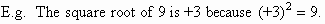 The square root of 9 is +3.