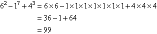 6 squared less 1 to the power 7 plus 4 cubed is 99