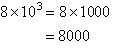 8  10 cubed is 8000