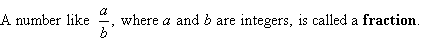 A number like a/b, where a and b are integers, is called a fraction.