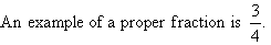 3/4 is an example of a proper fraction.