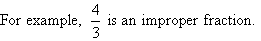 4/3 is an example of an improper fraction.