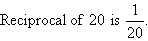 Reciprocal of 20 is 1/20.