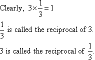 1/3 is called the reciprocal of 3 and 3 is called the reciprocal of 1/3.