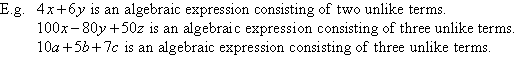 4x + 6y is an algebraic expression consisting of two unlike terms.  100x - 80y + 50z is an algebraic expression consisting of three unlike terms.  10a + 5b + 7c is an algebraic expression consisting of three unlike terms.