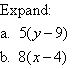 Expand 5(y - 9) and 8(x - 4).