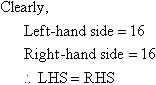Clearly both the left-hand side and right-hand side equal 16.  That is LHS = RHS
