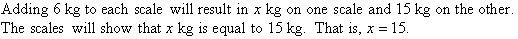 Adding 6 kg to each scale will result in x kg on one scale and 15 kg on the other.  The scales will show that x kg = 15 kg.  That is x = 15