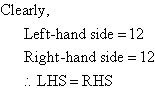 Clearly both the left-hand side and right-hand side equal 12.  That is LHS = RHS