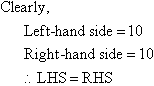 Clearly both the left-hand side and right-hand side equal 10.  That is LHS = RHS