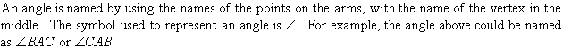 An angle is named by using the names of the points on the arms, with the name of the vertex in the middle.