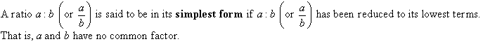 A ratio a : b (or a/b) is said to be its simplest form if a : b (or a/b) has been reduced to its lowest terms.  That is, a and b have no common factor.