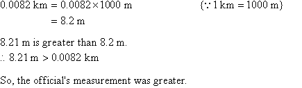 The official's measurement was greater as 8.21 m > 0.0082 km.