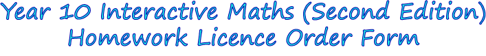Year 10 Interactive Maths (Second Edition) Homework Licence Order Form